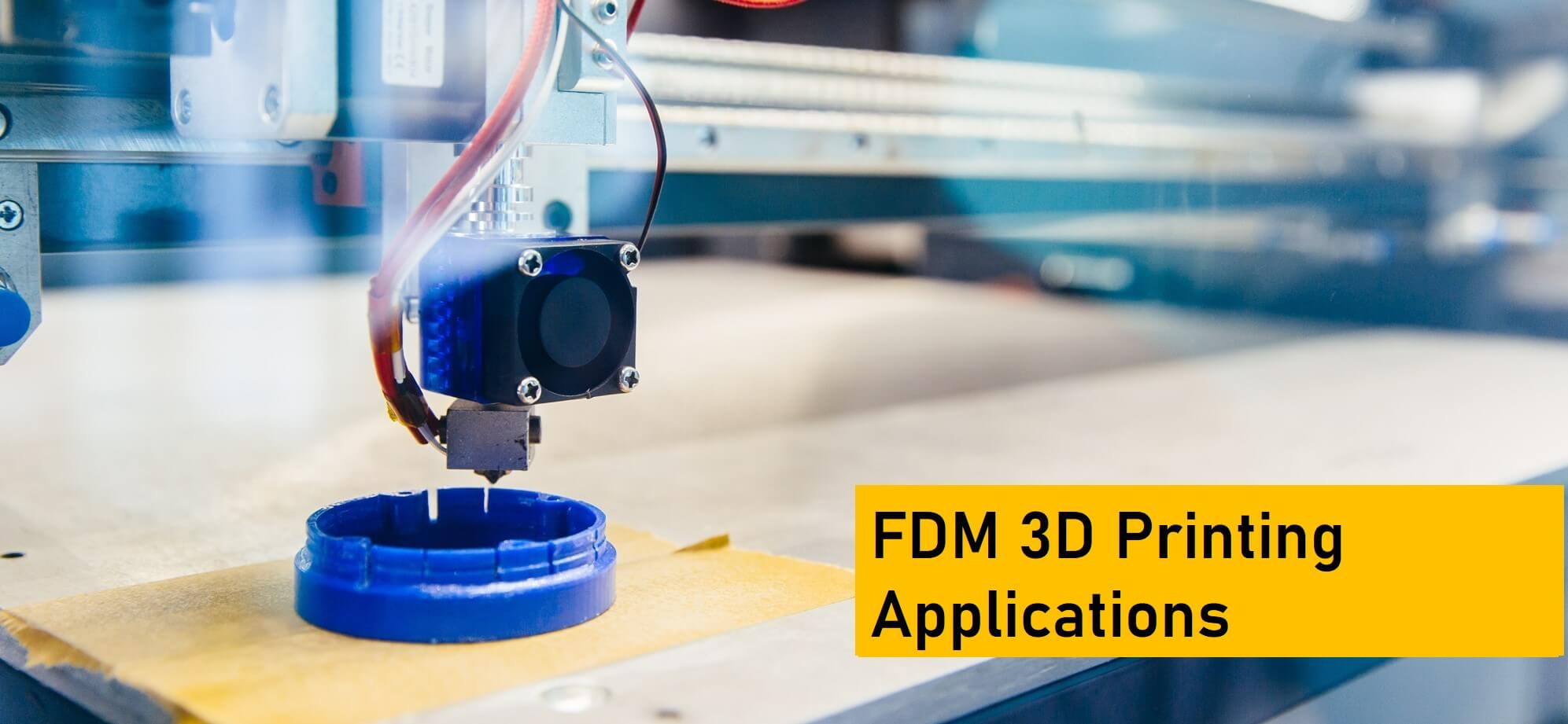 FDM 3D Printing Applications